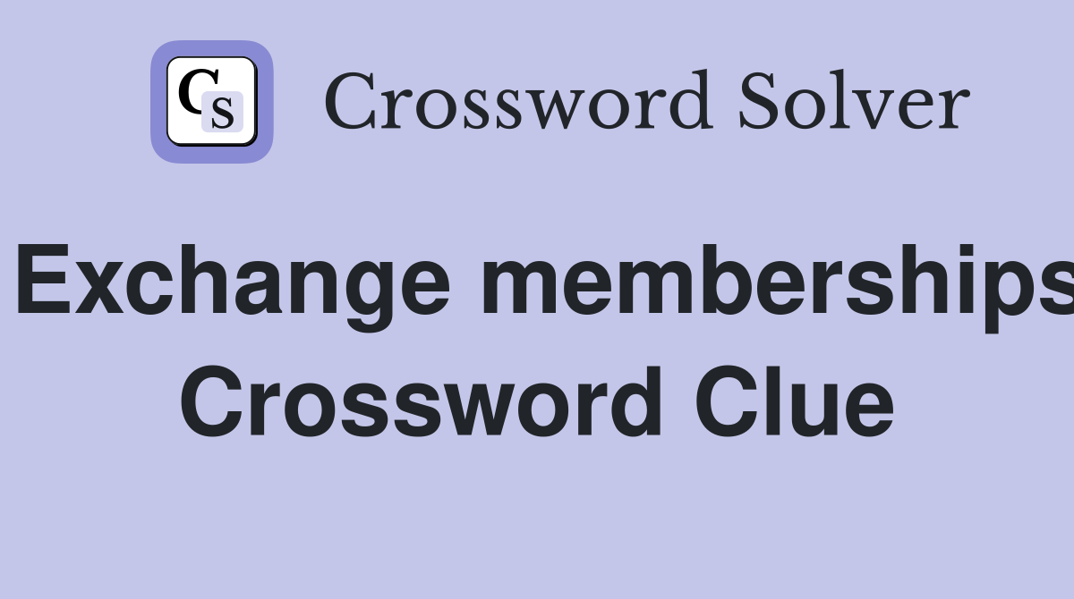 Exchange memberships Crossword Clue