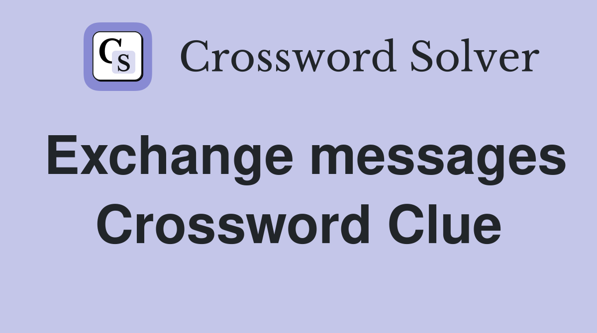Exchange messages Crossword Clue