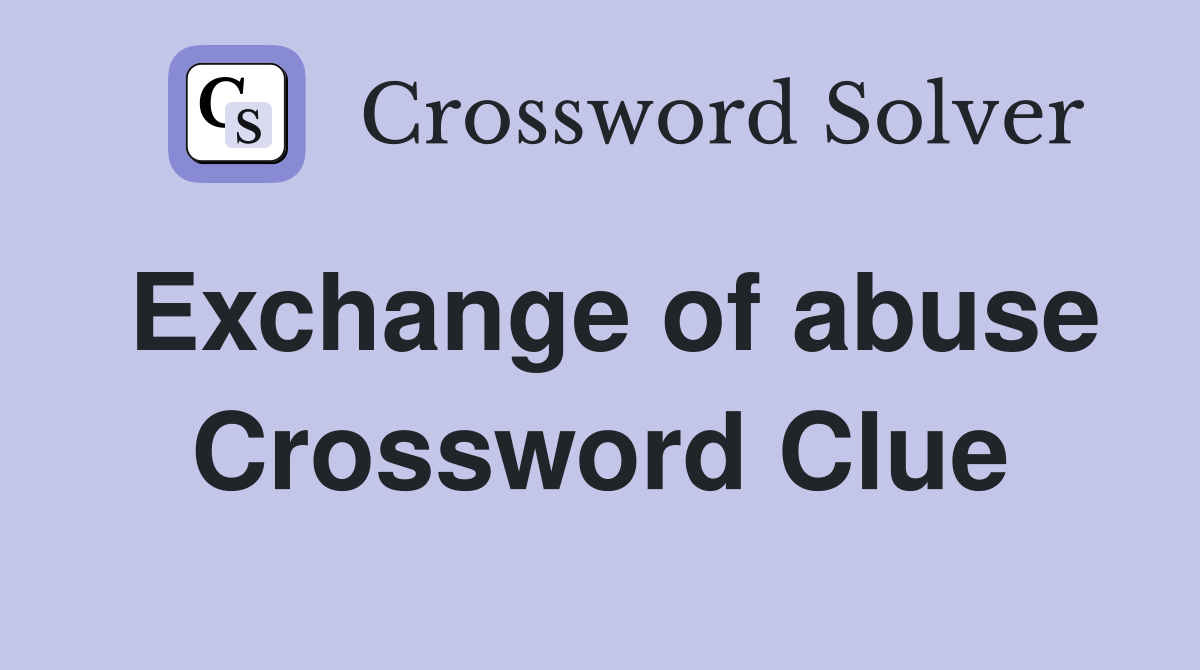 Exchange of abuse Crossword Clue