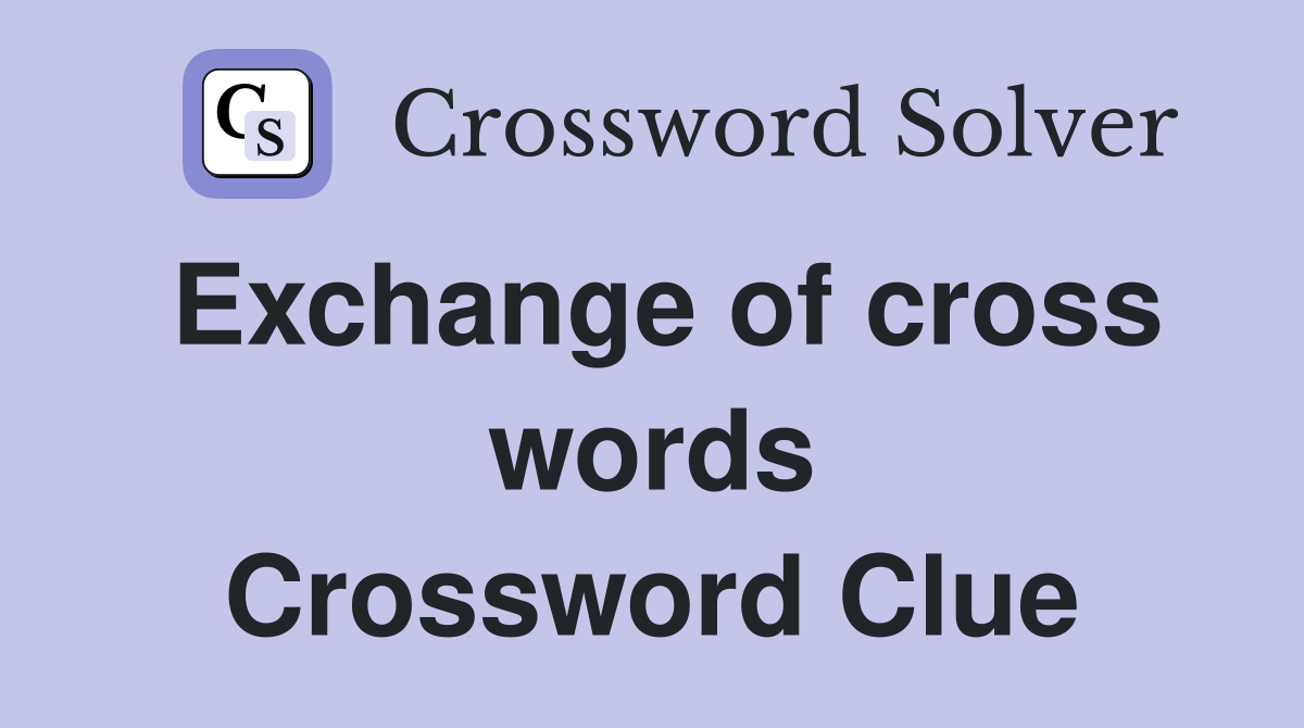 Exchange of cross words Crossword Clue
