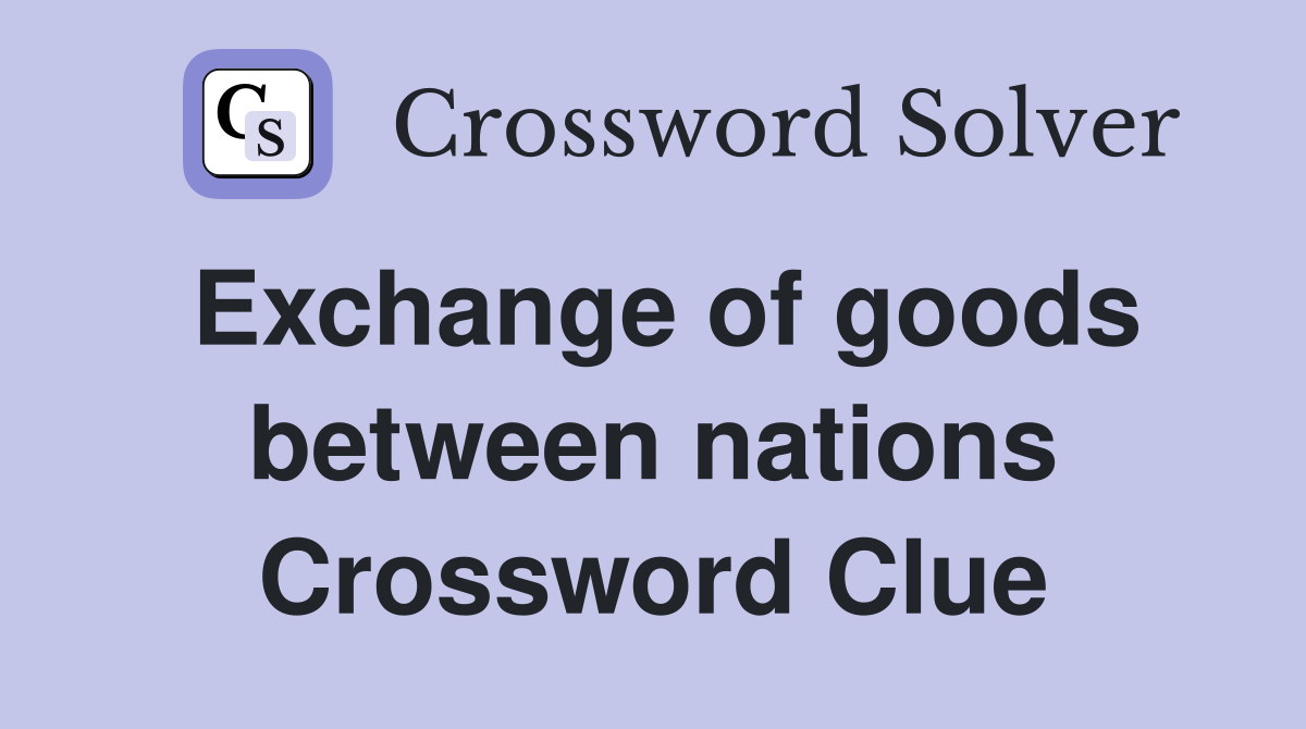 Exchange of goods between nations Crossword Clue