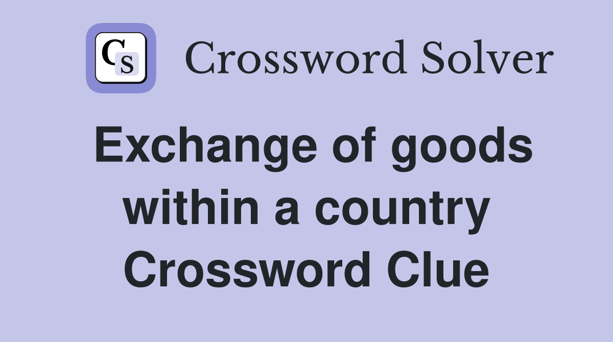 Exchange of goods within a country Crossword Clue