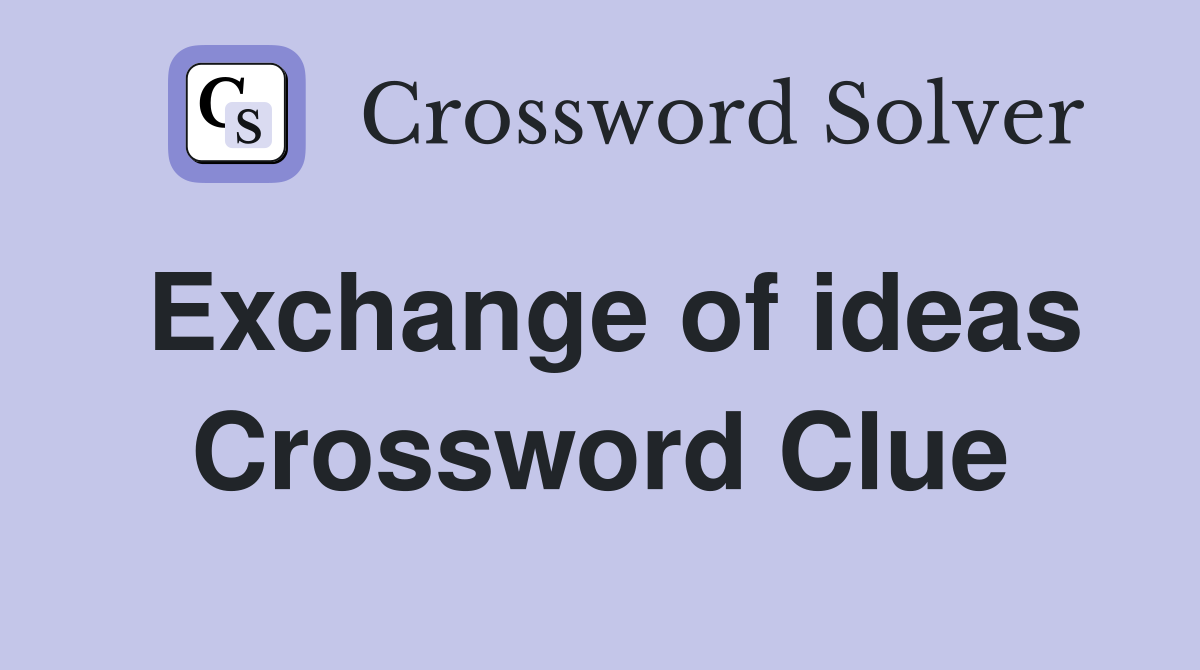 Exchange of ideas Crossword Clue