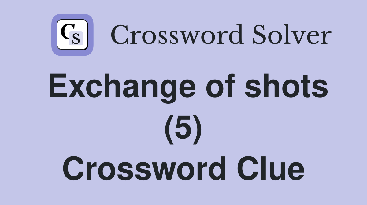 Exchange of shots (5) Crossword Clue