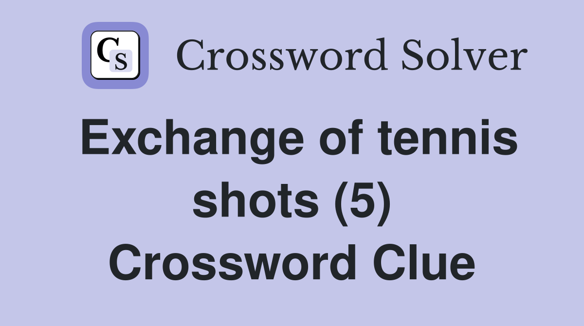 Exchange of tennis shots (5) Crossword Clue