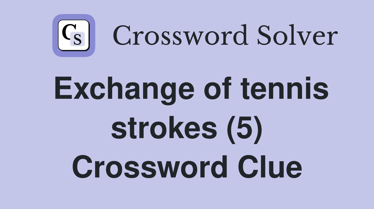 Exchange of tennis strokes (5) Crossword Clue