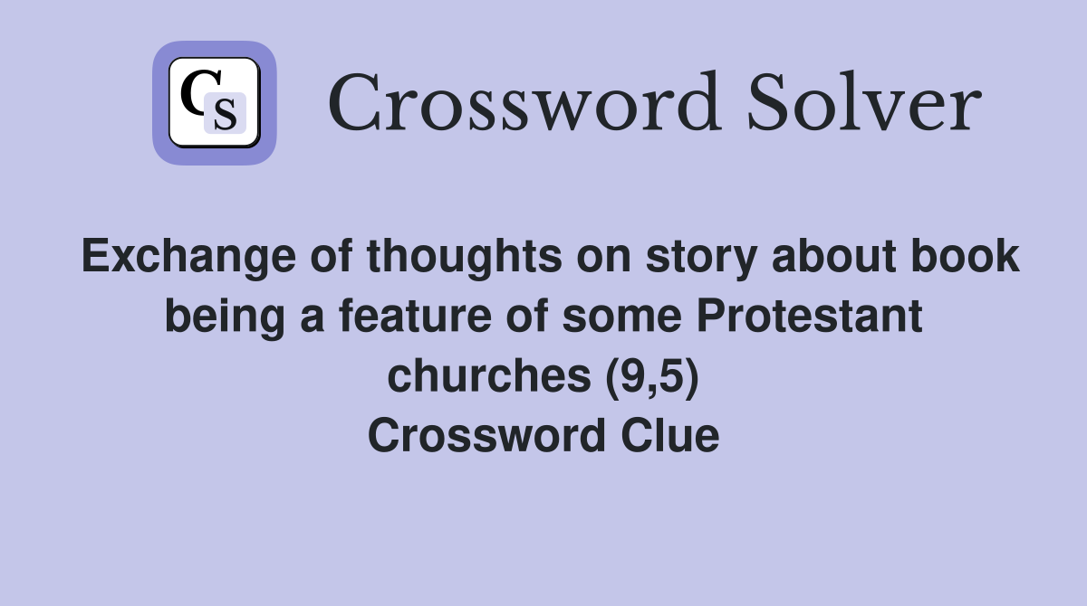 Exchange of thoughts on story about book being a feature of some Protestant churches (9,5) Crossword Clue