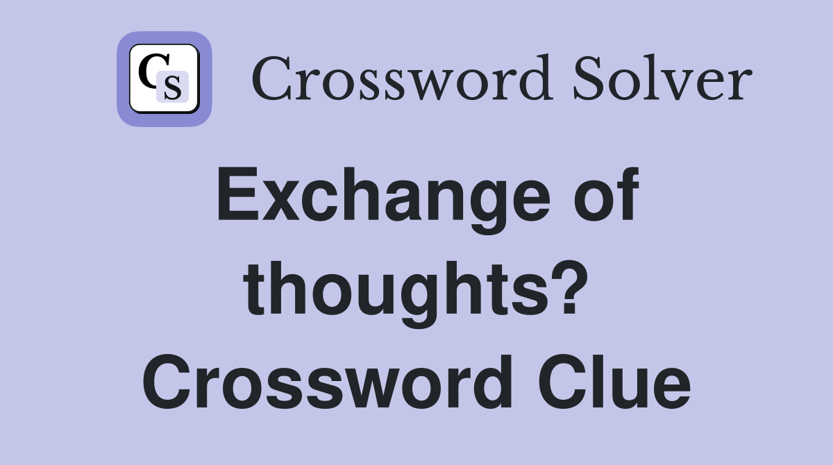 Exchange of thoughts? Crossword Clue