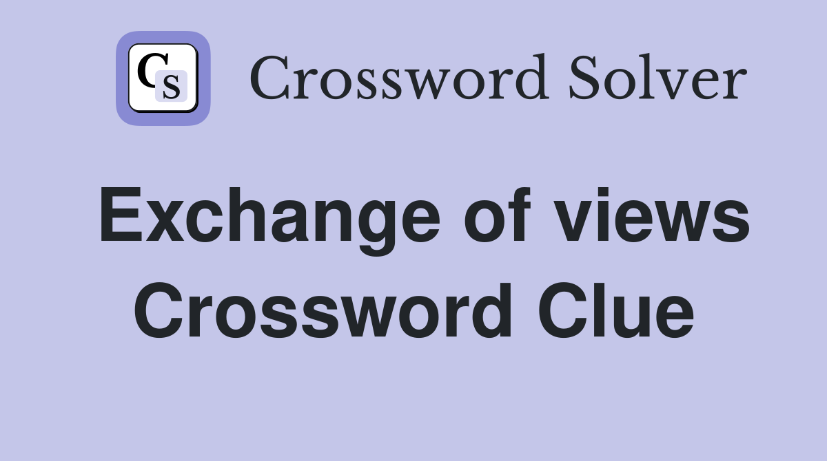 Exchange of views Crossword Clue
