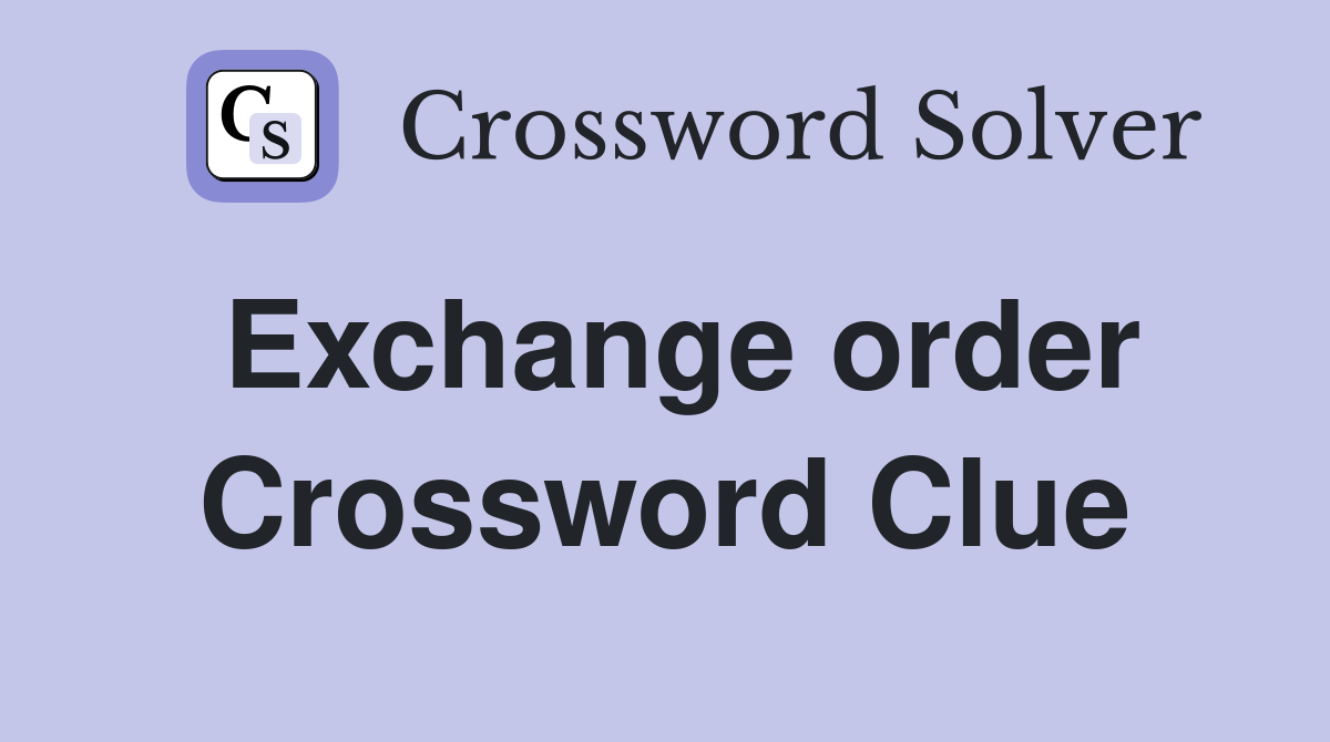 Exchange order Crossword Clue