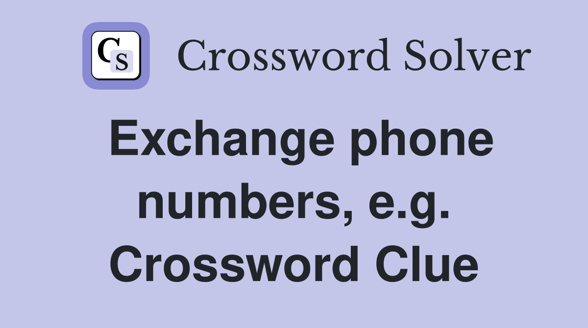 Exchange phone numbers, e.g. Crossword Clue