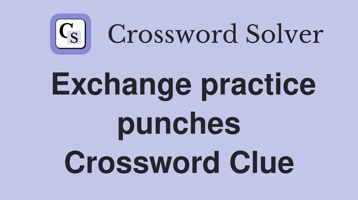 Exchange practice punches Crossword Clue