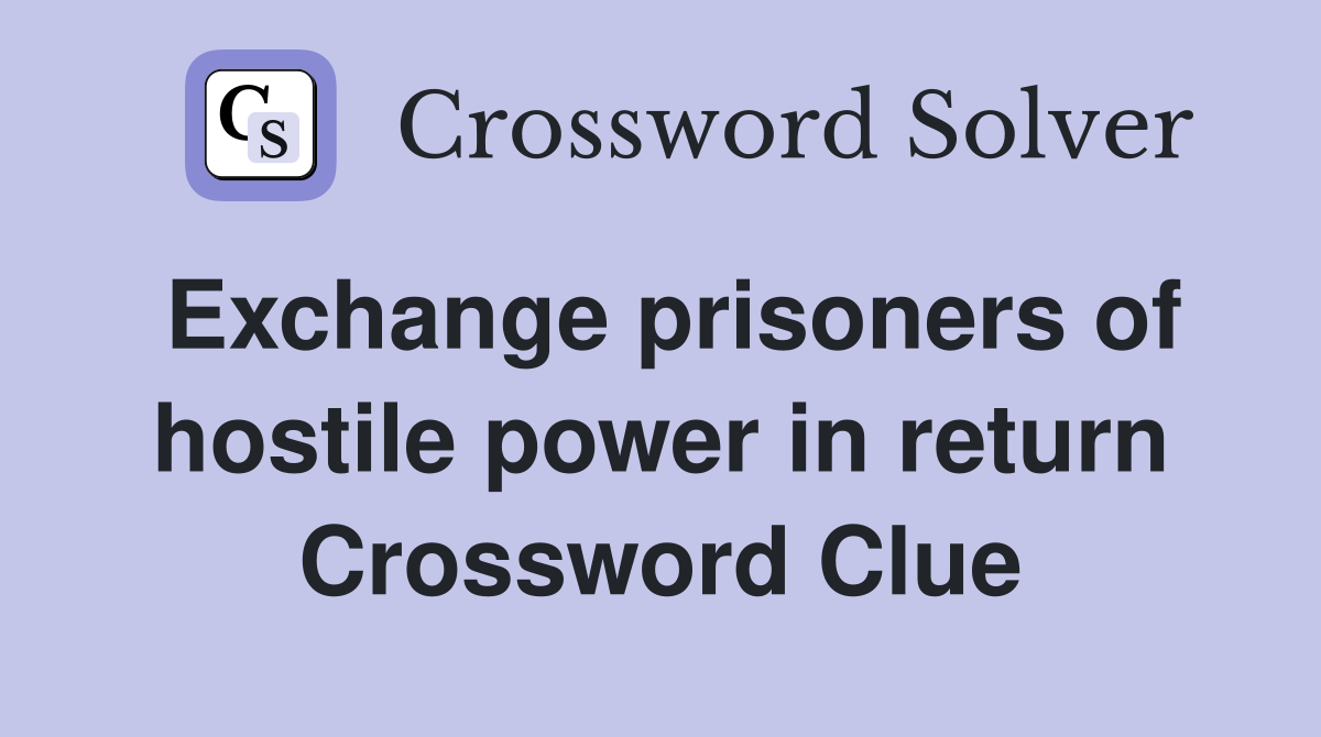Exchange prisoners of hostile power in return Crossword Clue