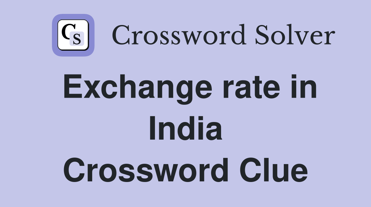 Exchange rate in India Crossword Clue