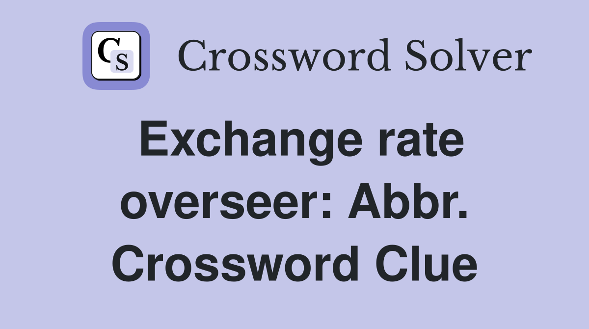 Exchange rate overseer: Abbr. Crossword Clue