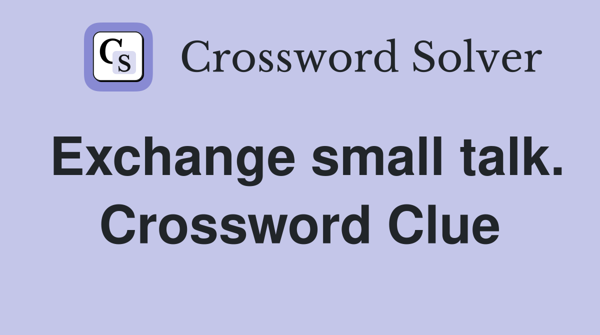 Exchange small talk. Crossword Clue