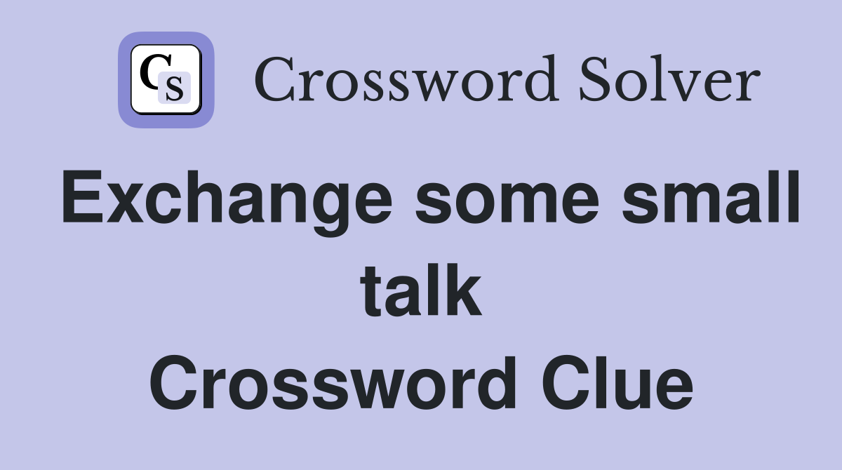 Exchange some small talk Crossword Clue