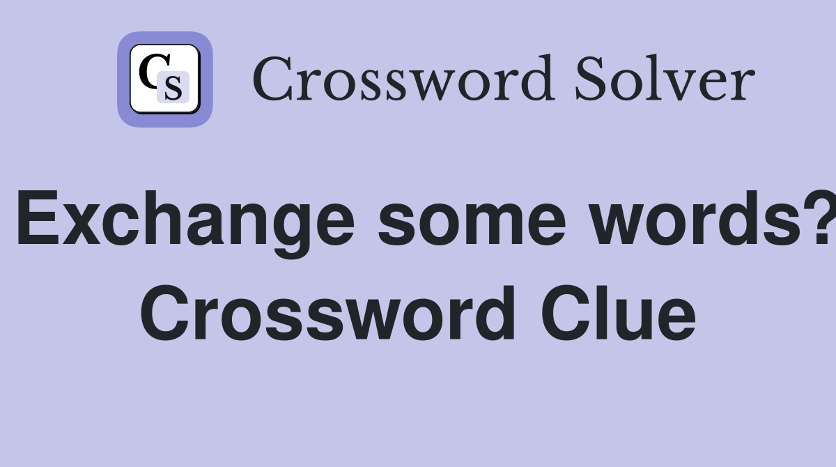 Exchange some words? Crossword Clue