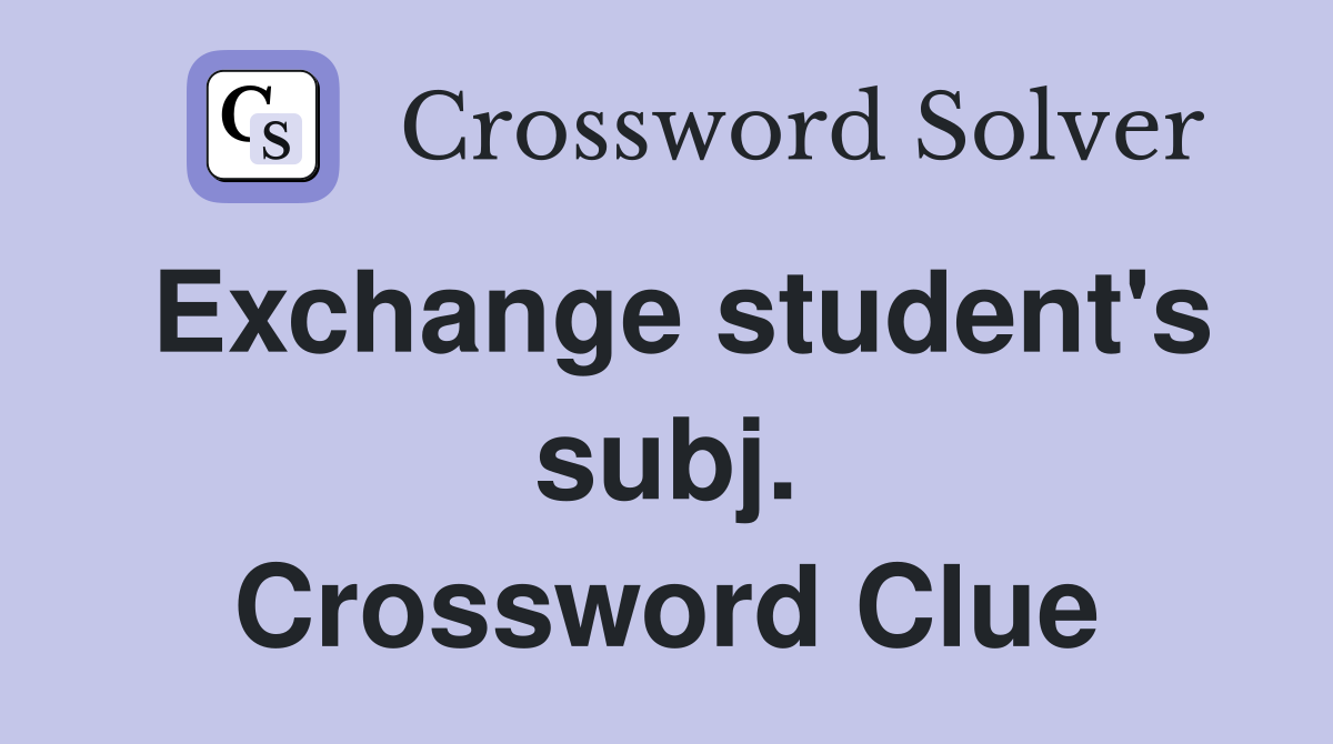 Exchange student's subj. Crossword Clue