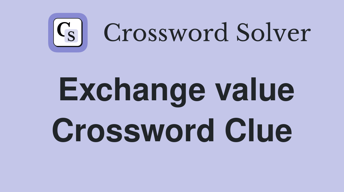 Exchange value Crossword Clue