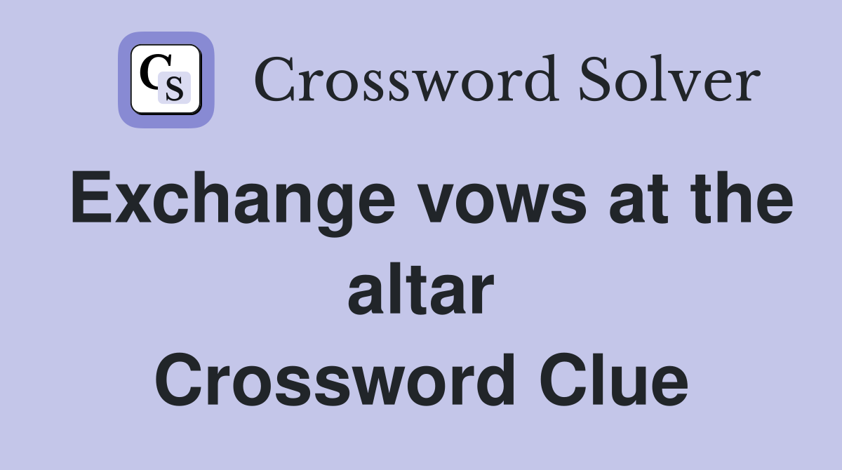 Exchange vows at the altar Crossword Clue