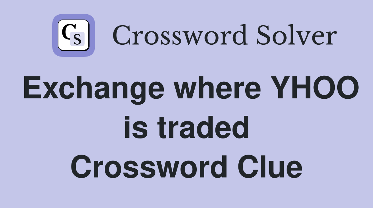 Exchange where YHOO is traded Crossword Clue