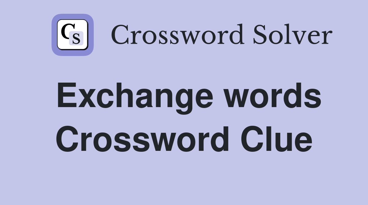 Exchange words Crossword Clue