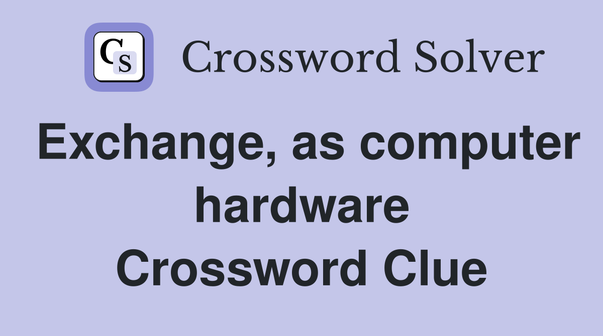 Exchange, as computer hardware Crossword Clue