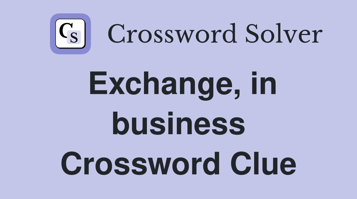 Exchange, in business Crossword Clue