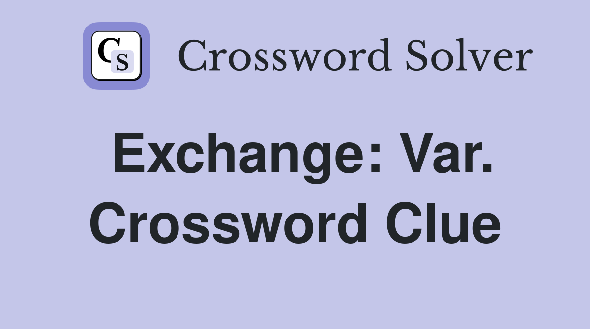 Exchange: Var. Crossword Clue