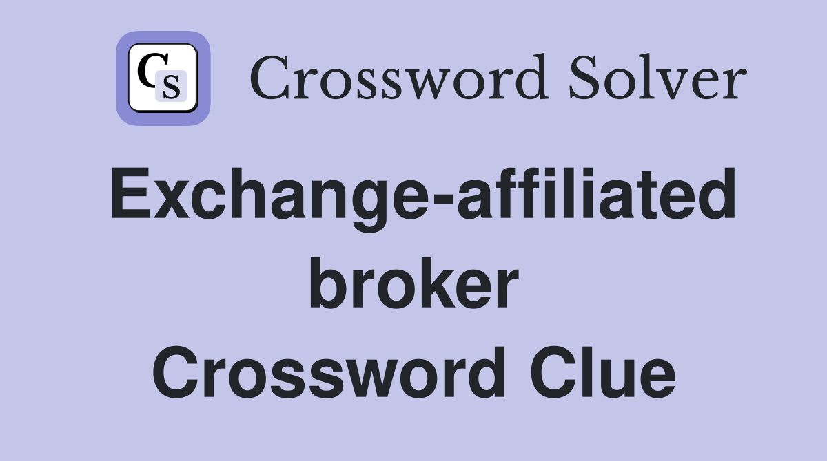 Exchange-affiliated broker Crossword Clue
