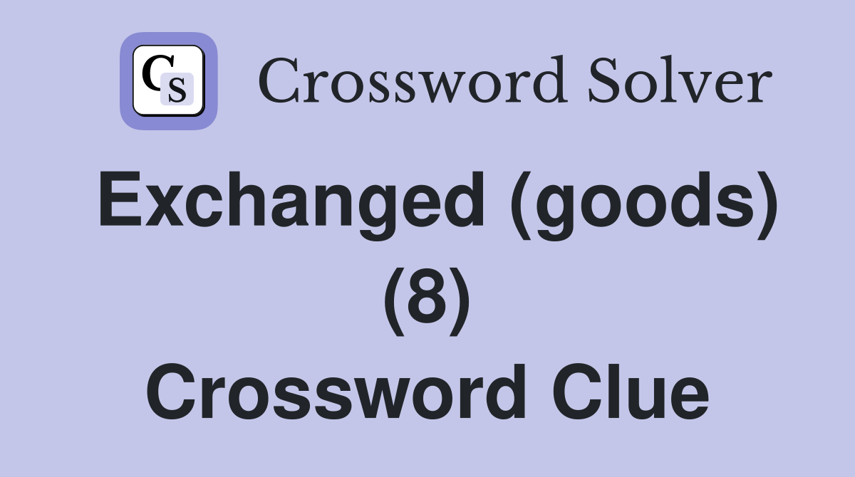 Exchanged (goods) (8) Crossword Clue