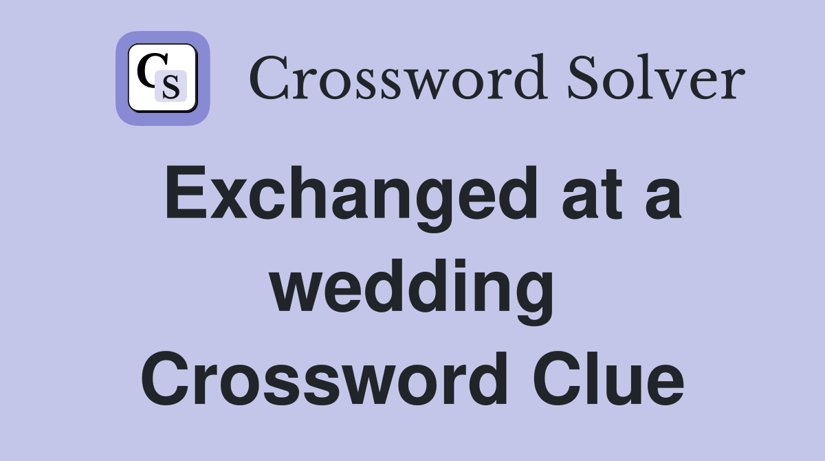 Exchanged at a wedding Crossword Clue
