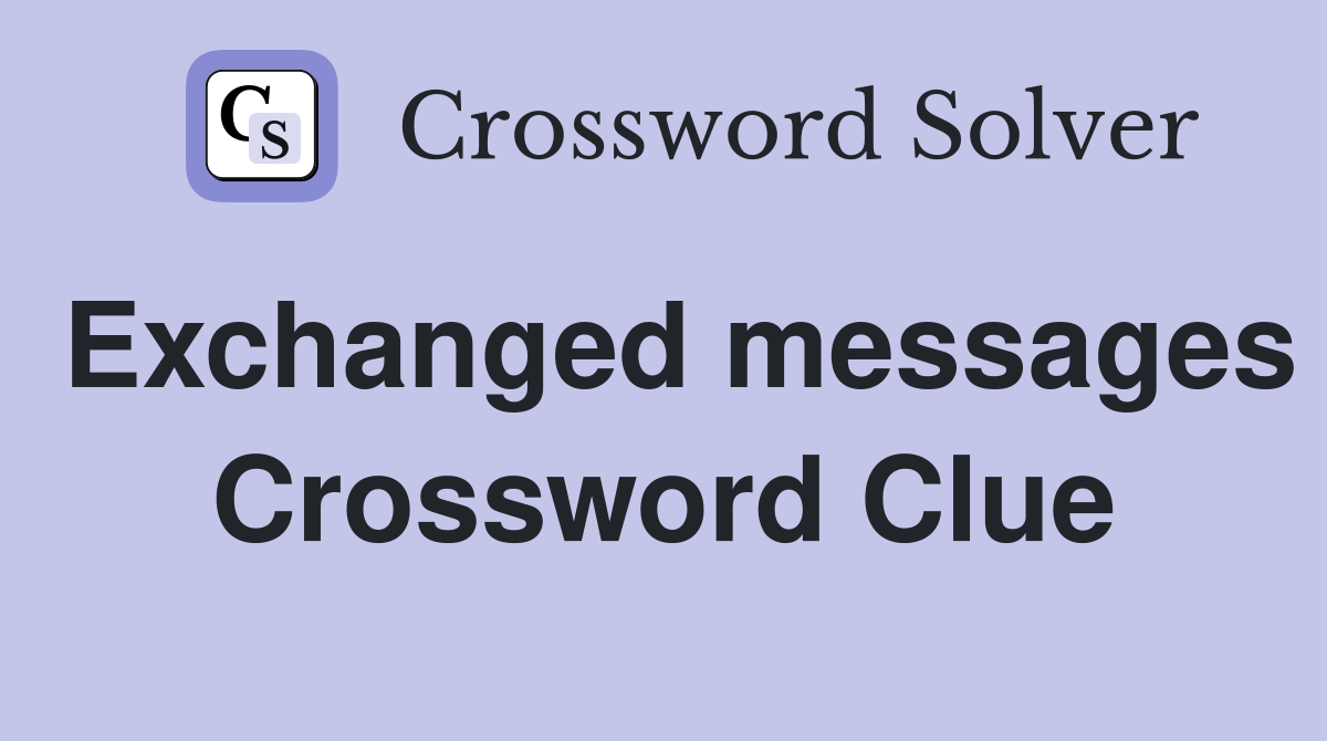 Exchanged messages Crossword Clue