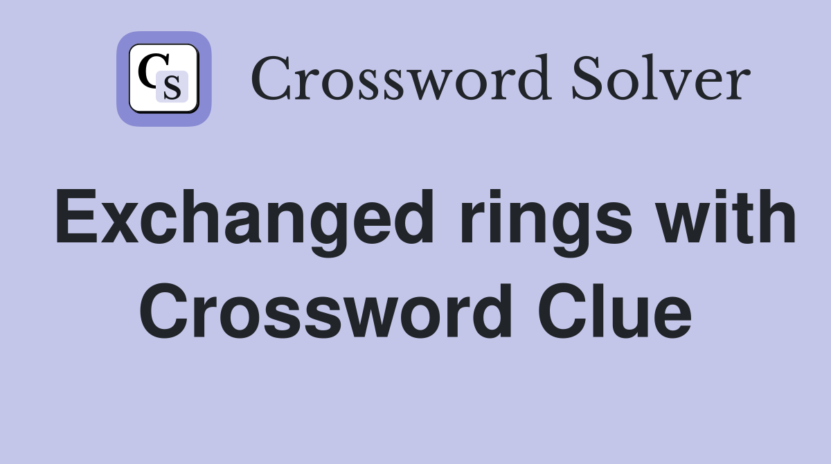 Exchanged rings with Crossword Clue