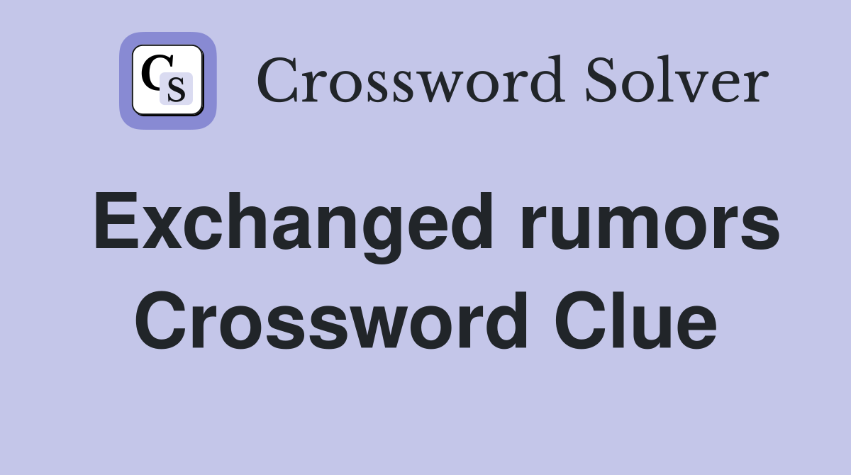 Exchanged rumors Crossword Clue