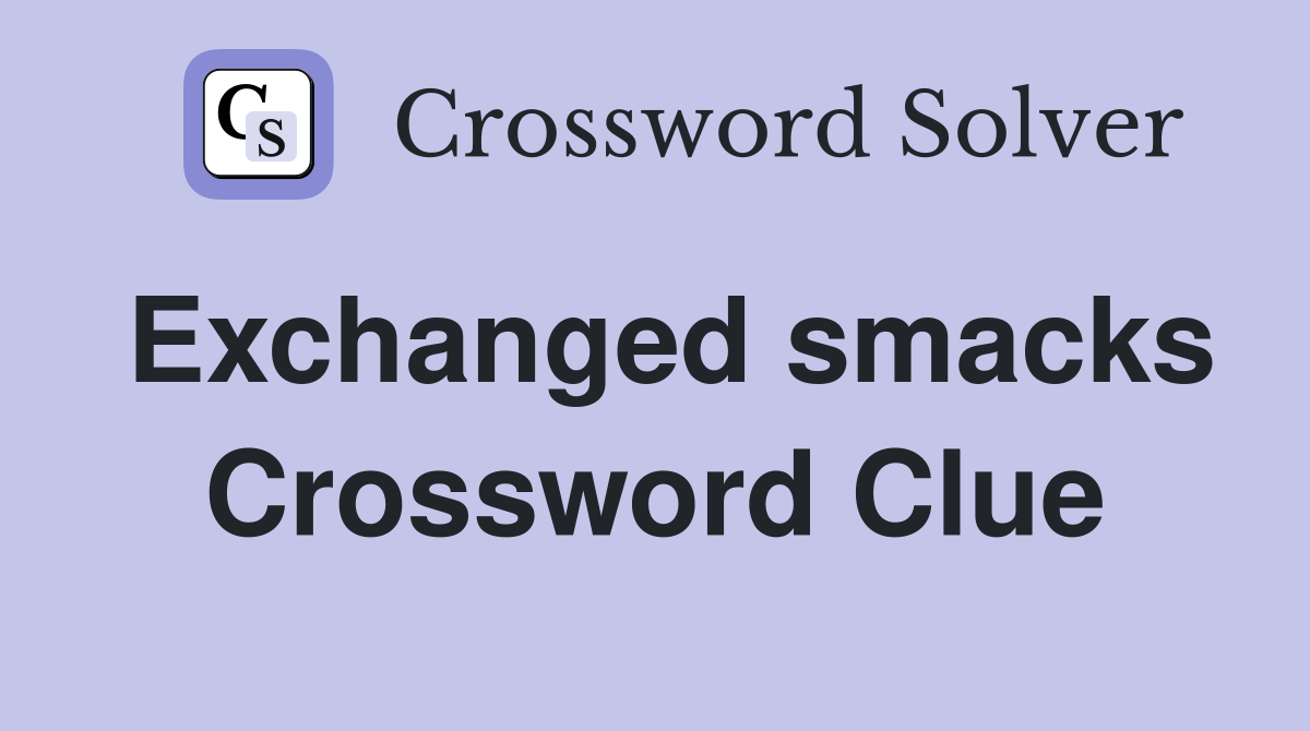 Exchanged smacks Crossword Clue