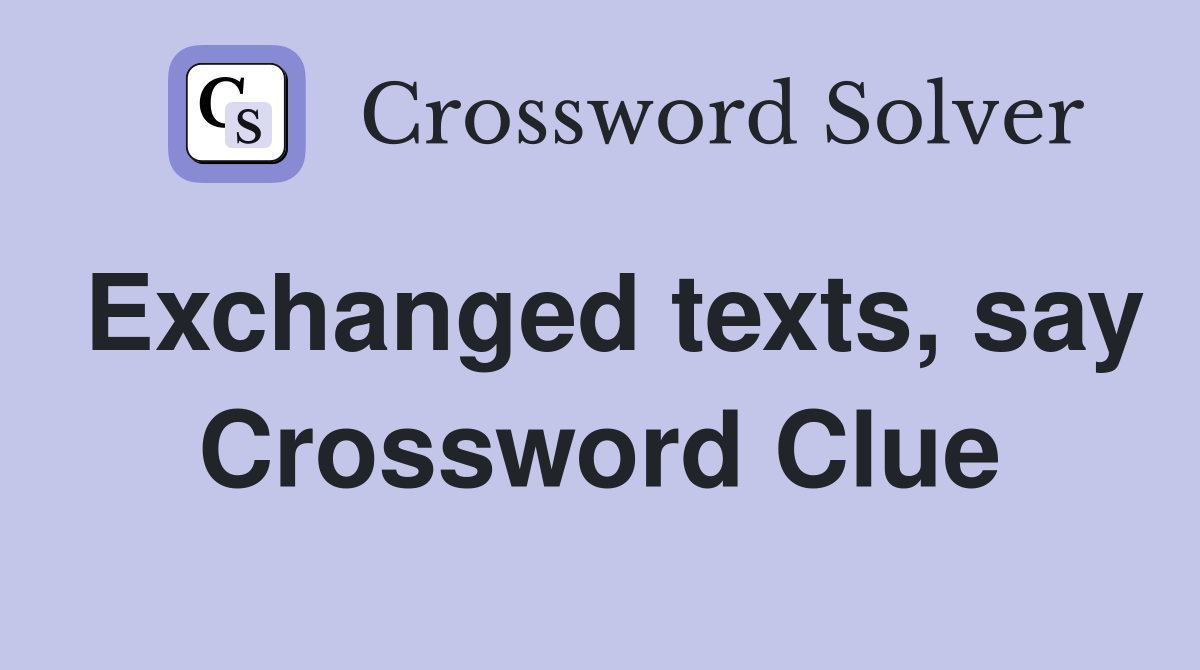 Exchanged texts, say Crossword Clue