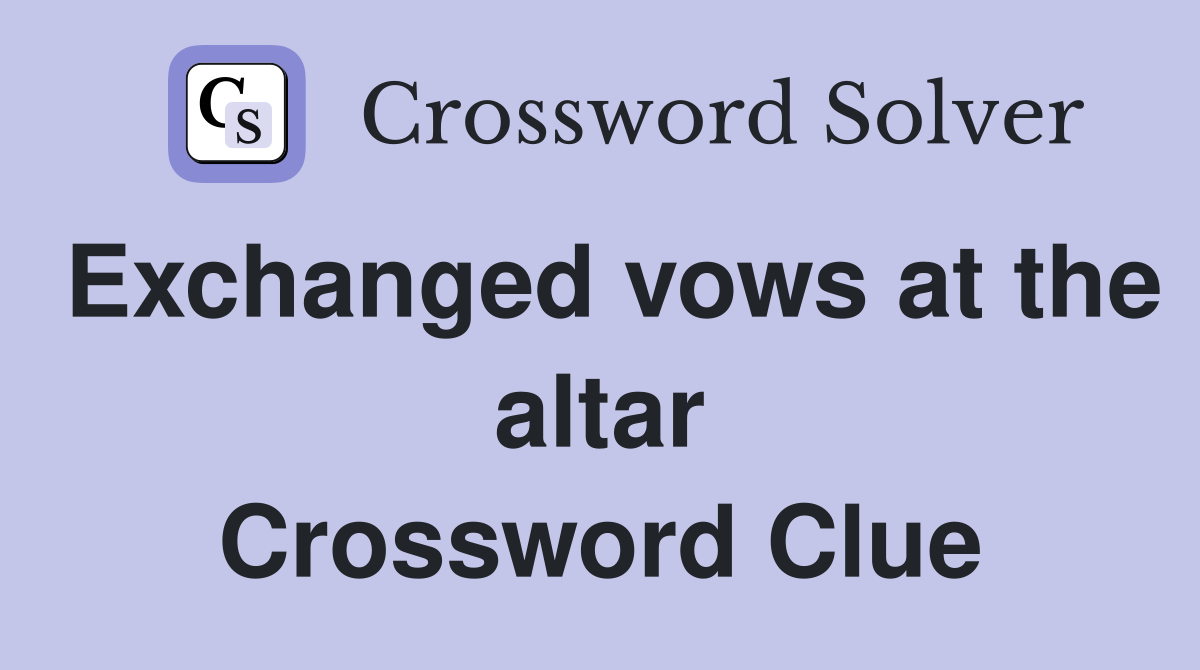 Exchanged vows at the altar Crossword Clue