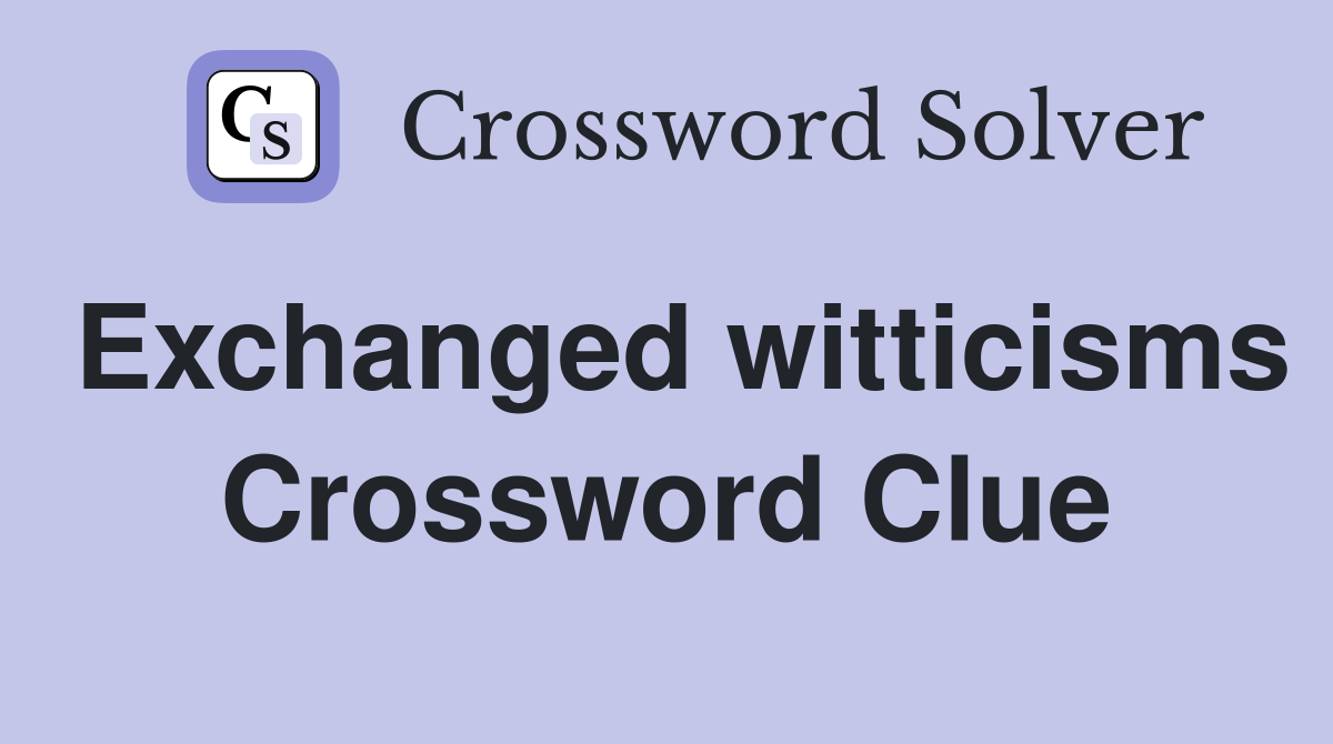 Exchanged witticisms Crossword Clue