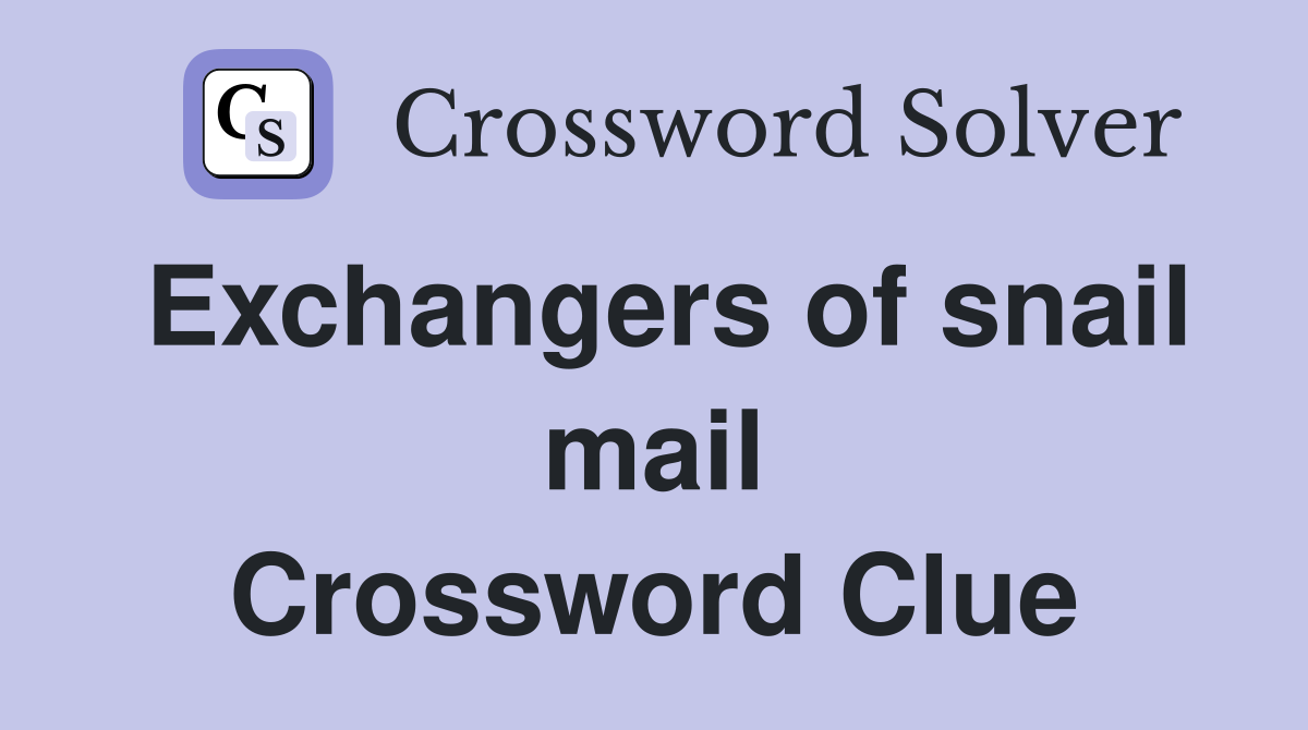 Exchangers of snail mail Crossword Clue