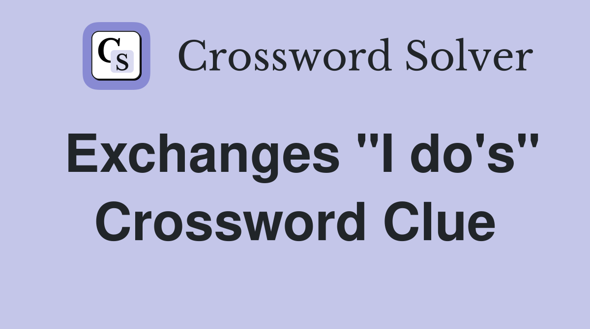 Exchanges "I do's" Crossword Clue
