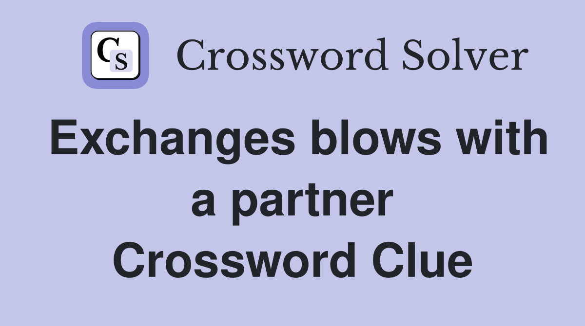 Exchanges blows with a partner Crossword Clue
