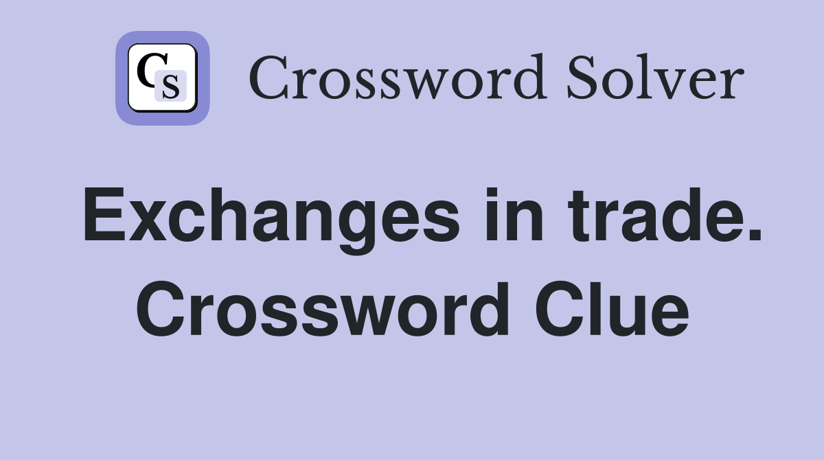 Exchanges in trade. Crossword Clue