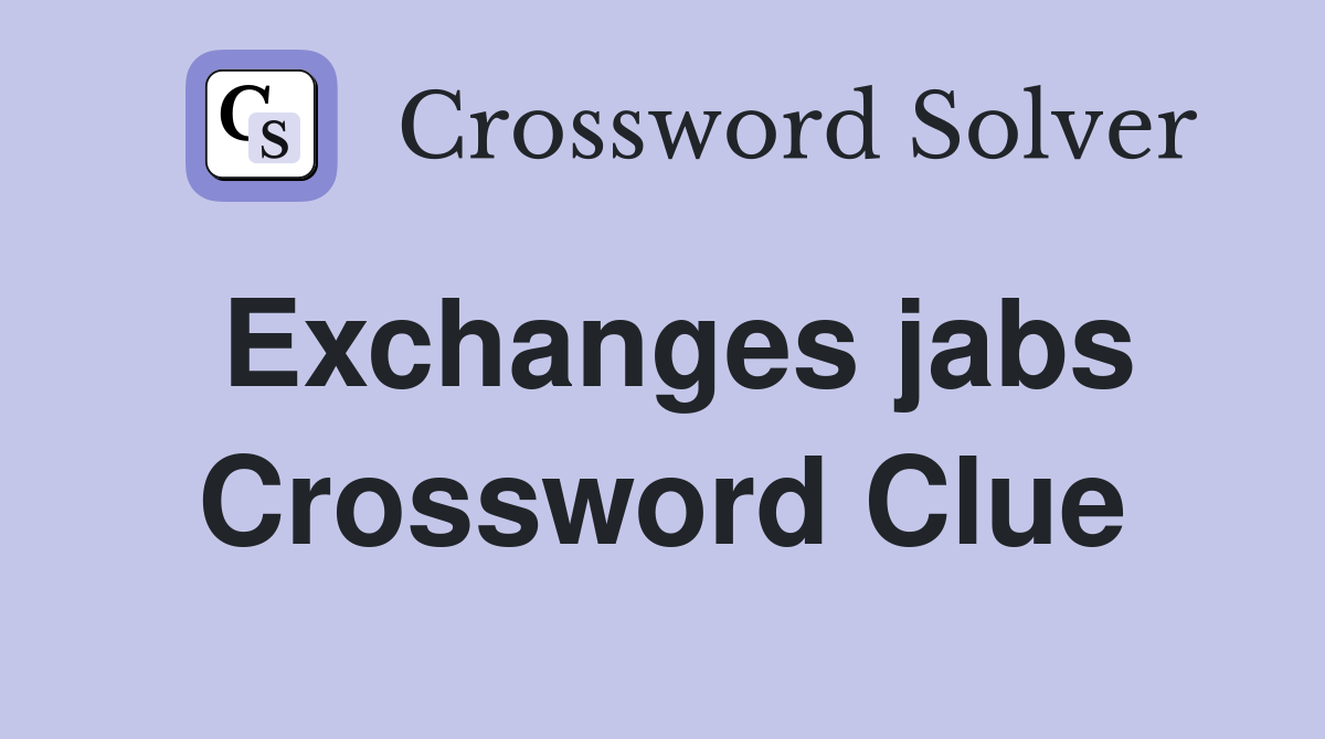 Exchanges jabs Crossword Clue