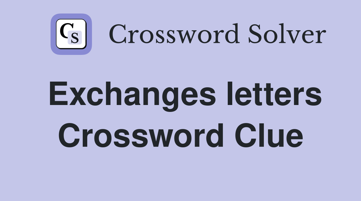 Exchanges letters Crossword Clue