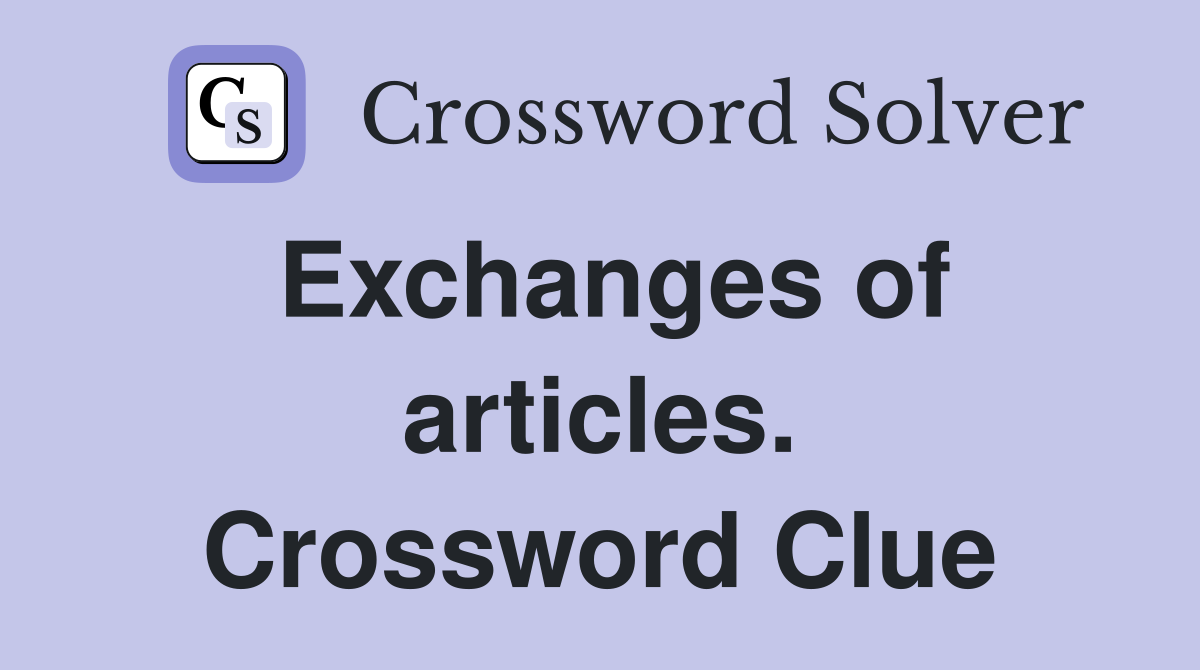 Exchanges of articles. Crossword Clue