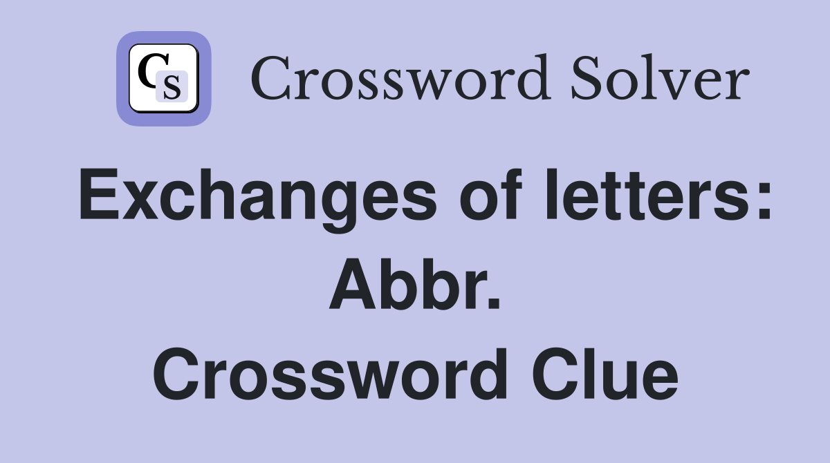 Exchanges of letters: Abbr. Crossword Clue