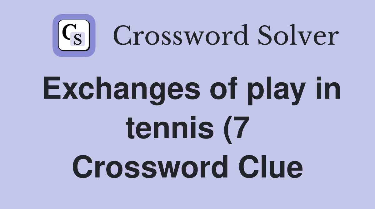 Exchanges of play in tennis (7) Crossword Clue Answers Crossword Solver Exchanges of play in tennis (7) Crossword Clue Answers Crossword Solver