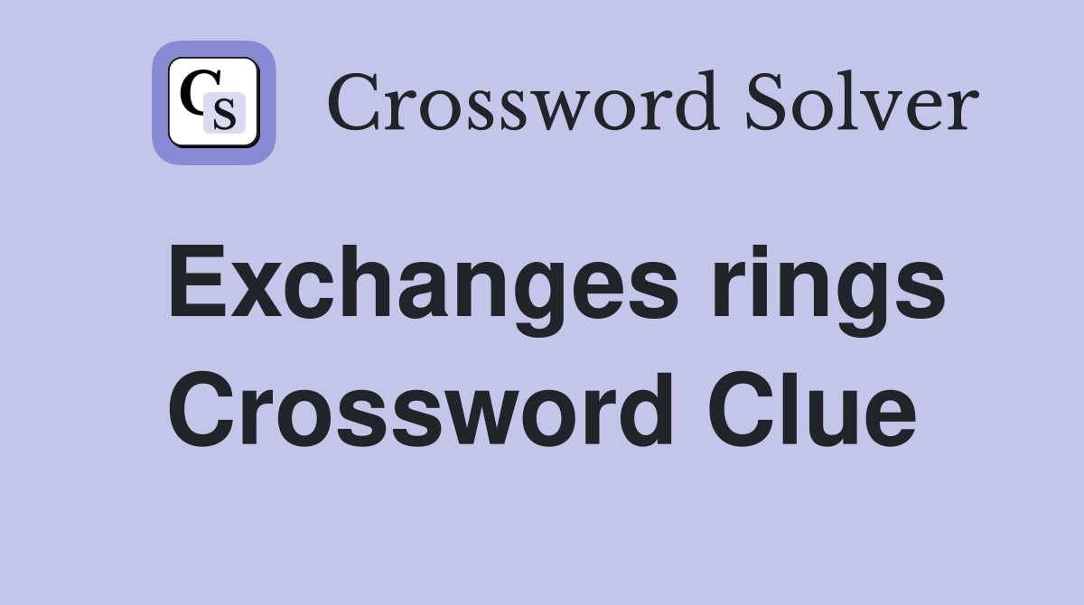 Exchanges rings Crossword Clue